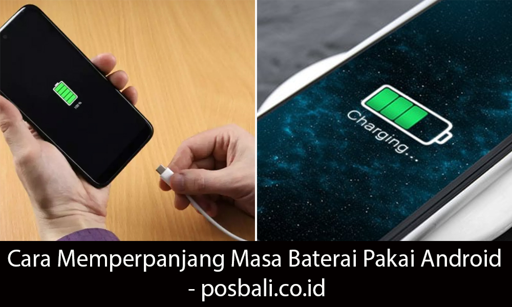 Cara Memperpanjang Masa Baterai Pakai Android Trik Sederhana Untuk Memperpanjang Umur Baterai Gadget