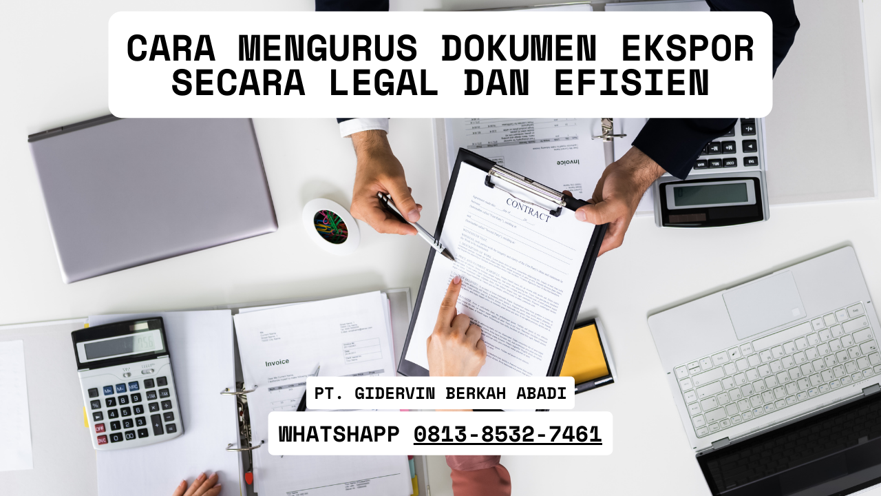 Cara Mengurus Dokumen Ekspor Secara Legal dan Efisien - PT GIDERVIN ... Cara Mengurus Dokumen Properti Secara Legal