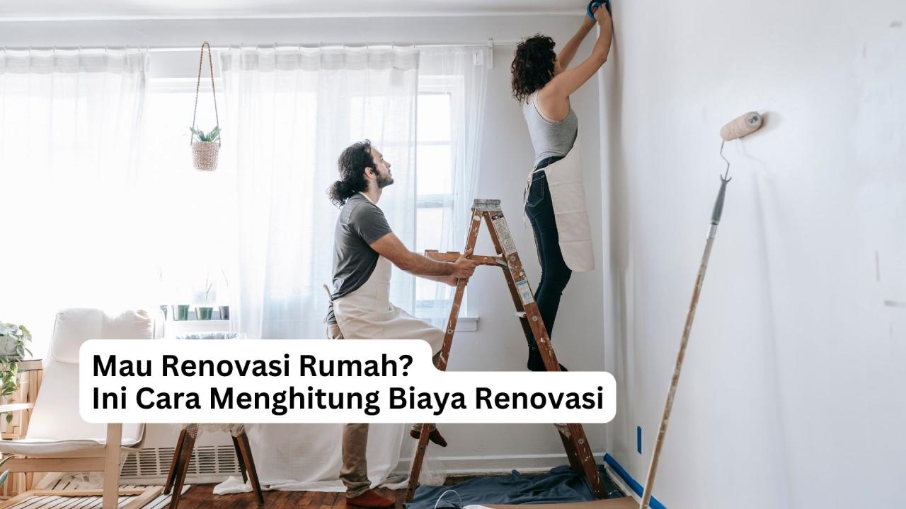 Berapa Estimasi Biaya Renovasi Rumah Lama