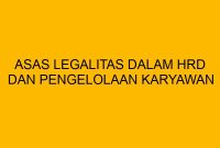 Asas Legalitas dalam HRD dan Pengelolaan Karyawan Apa Yang Dimaksud Dengan Asas Legalitas Dalam Hukum
